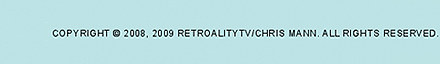 Copyright 2008, 2009 RetroalityTV/Chris Mann